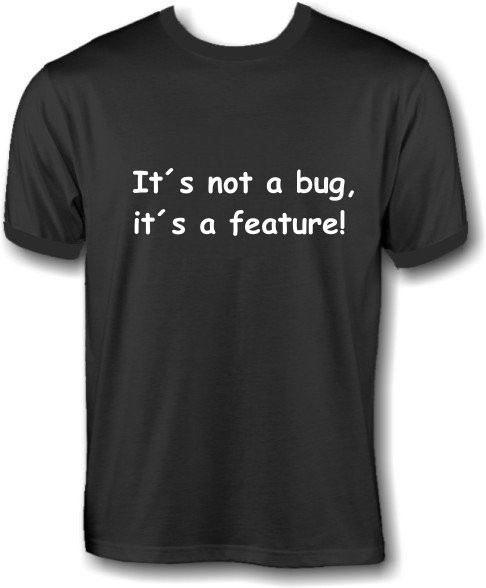 T-Shirt - its not a bug