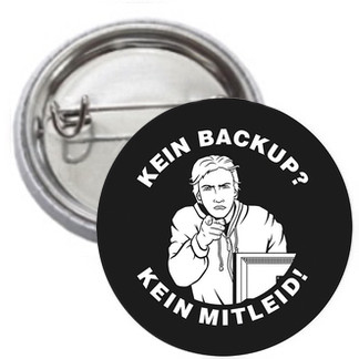 Ansteckbutton - Kein Backup - Kein Mitleid